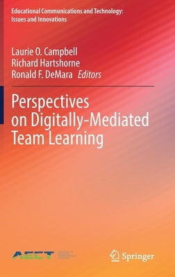 Perspectives on Digitally-Mediated Team Learning by Campbell, Laurie O.