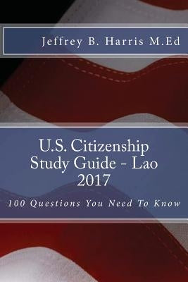 U.S. Citizenship Study Guide - Lao: 100 Questions You Need To Know by Harris M. Ed, Jeffrey B.