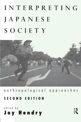 Interpreting Japanese Society: Anthropological Approaches by Hendry, Joy