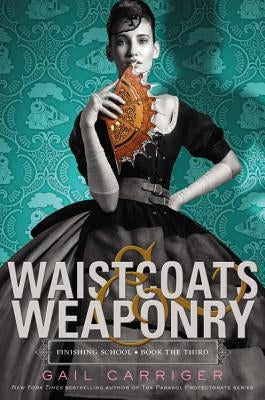 Waistcoats & Weaponry by Carriger, Gail