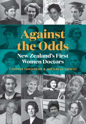 Against the Odds: New Zealand's First Women Doctors by Selway, Michaela