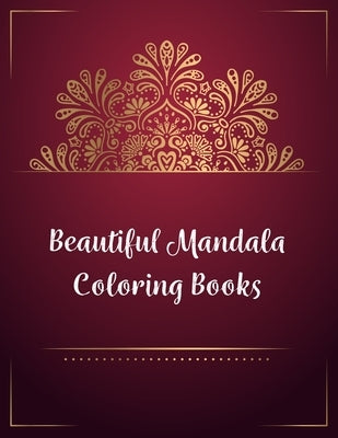 Beautiful Mandala Coloring Books: Mandala Coloring Book, Beautiful Mandala Coloring Books. 50 Story Paper Pages. 8.5 in x 11 in Cover. by Press, Nice Books