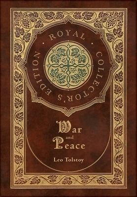 War and Peace (Royal Collector's Edition) (Annotated) (Case Laminate Hardcover with Jacket) by Tolstoy, Leo