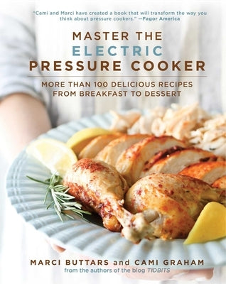 Master the Electric Pressure Cooker: More Than 100 Delicious Recipes from Breakfast to Dessert by Buttars, Marci