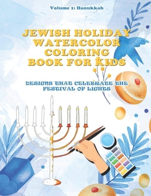 Jewish Holiday Watercolor Coloring Book For Kids Designs That Celebrate The Festival of Lights by Larch, Rick