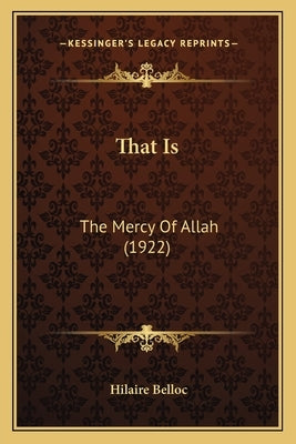 That Is: The Mercy of Allah (1922) by Belloc, Hilaire