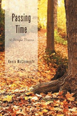 Passing Time: 50 Simple Poems by McClements, Kevin