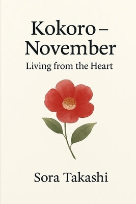 Kokoro - November: Living from the Heart by Takashi, Sora