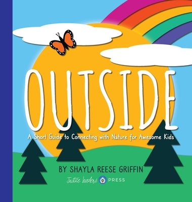 Outside: A Short Guide to Connecting with Nature for Awesome Kids by Griffin, Shayla R.