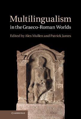 Multilingualism in the Graeco-Roman Worlds by Mullen, Alex