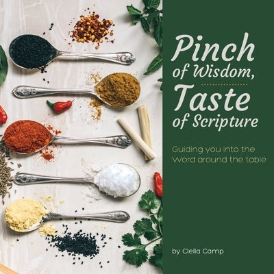 Pinch of Wisdom, Taste Scripture: Guiding you into the Word around the Table by Camp, Clella