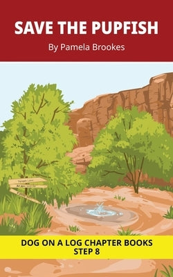 Save the Pupfish Chapter Book: Decodable Chapter Book Series for Students Learning to Read. For Developing Readers and Students with Dyslexia. (Step 8 by Brookes, Pamela