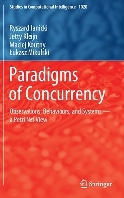 Paradigms of Concurrency: Observations, Behaviours, and Systems -- A Petri Net View by Janicki, Ryszard