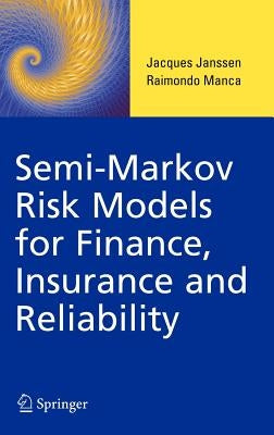 Semi-Markov Risk Models for Finance, Insurance and Reliability by Janssen, Jacques