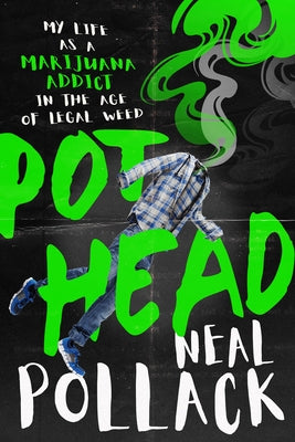 Pothead: My Life as a Marijuana Addict in the Age of Legal Weed by Pollack, Neal