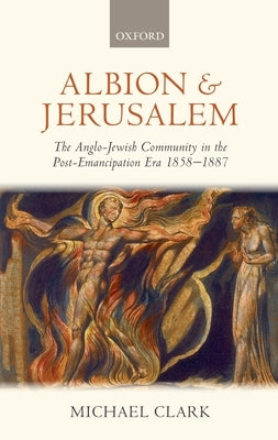 Albion and Jerusalem: The Anglo-Jewish Community in the Post-Emancipation Era by Clark, Michael