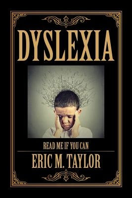 Dyslexia: Read Me If You Can by Taylor, Eric M.