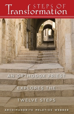 Steps of Transformation: An Orthodox Priest Explores the Twelve Steps by Webber, Meletios
