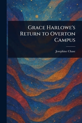 Grace Harlowe's Return to Overton Campus by Chase, Josephine