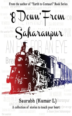 8 Down from Saharanpur: A collection of stories to touch your heart by L, Kumar