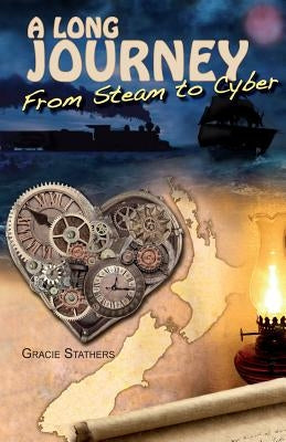 A Long Journey: From Steam to Cyber by Stathers, Gracie