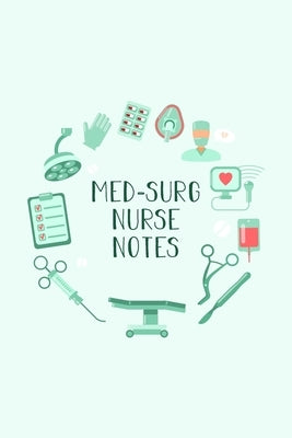 Med-Surg Nurse Notes: Funny Nursing Theme Notebook - Includes: Quotes From My Patients and Coloring Section - Graduation And Appreciation Gi by Destephen, Julia L.