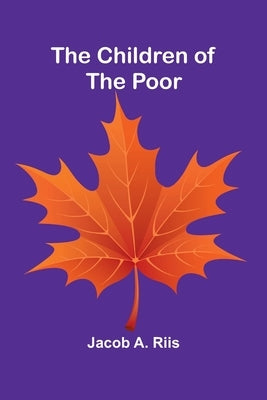 The Children of the Poor by A. Riis, Jacob