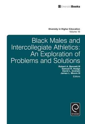 Black Males and Intercollegiate Athletics: An Exploration of Problems and Solutions by Bennett, Robert a.