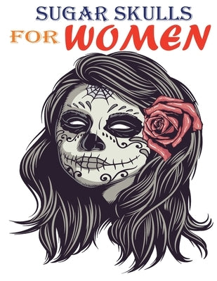 Sugar skull for women: A Coloring Book For Adult Relaxation With Beautiful fun skull by Edition, Sugar Women
