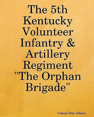 The 5th Kentucky Volunteer Infantry & Artillery Regiment by Adkins, Ray