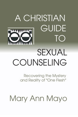 A Christian Guide to Sexual Counseling by Mayo, Mary Ann