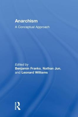Anarchism: A Conceptual Approach by Franks, Benjamin