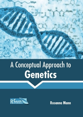 A Conceptual Approach to Genetics by Mann, Rosanna