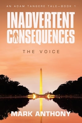 Inadvertent Consequences: The Voice by Anthony, Mark