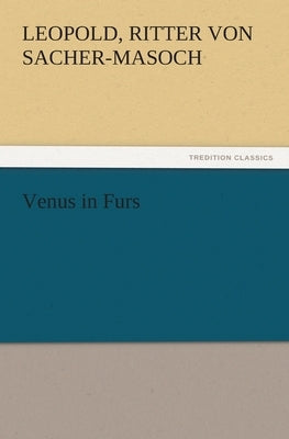 Venus in Furs by Sacher-Masoch, Leopold Ritter Von