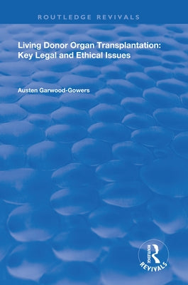 Living Donor Organ Transplantation: Key Legal and Ethical Issues by Garwood-Gowers, Austen