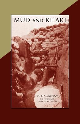 MUD AND KHAKI. The Memories of an Incomplete Soldier by H. S. Clapham
