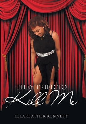 They Tried to Kill Me by Kennedy, Ellareather