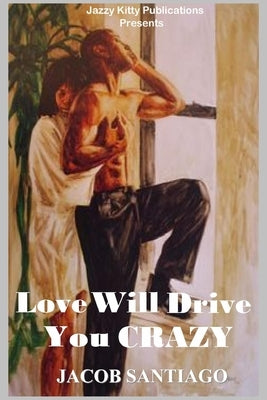 Love Will Drive You Crazy by Santiago, Jacob