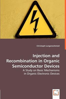 Injection and Recombination in Organic Semiconductor Devices by Lungenschmied, Christoph