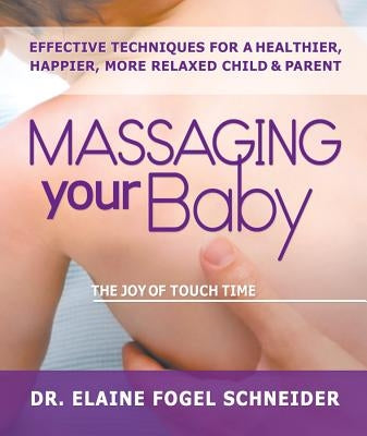 Massaging Your Baby: The Joy of Touch Time by Schneider, Elaine Fogel