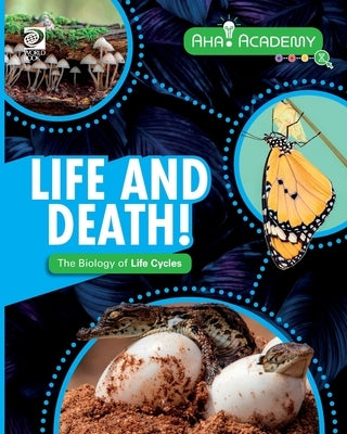 Life and Death! The Biology of Life Cycles by Howell, Izzi
