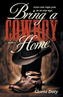 Bring a Cowboy Home: Love can rope you in at any age. by Gades, Gwen
