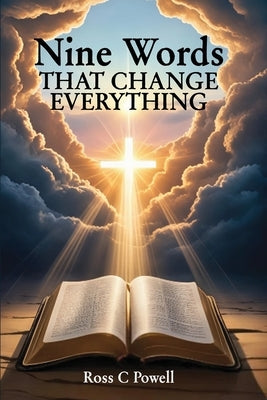 Nine Words that Change Everything by Powell, Ross C.