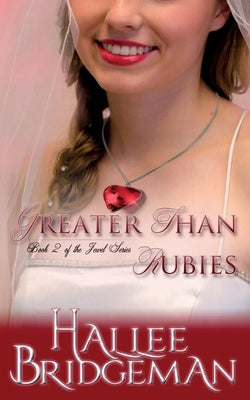Greater Than Rubies: The Jewel Series book 2 by Bridgeman, Hallee
