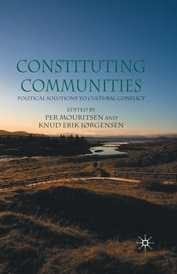 Constituting Communities: Political Solutions to Cultural Conflict by Mouritsen, P.