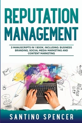 Reputation Management: 3-in-1 Guide to Master Business Communication, Brand Marketing, GMB & Online Reputation Management by Spencer, Santino