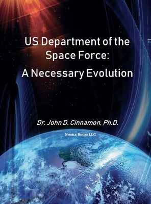 US Department Of The Space Force: A Necessary Evolution by Cinnamon, John D.