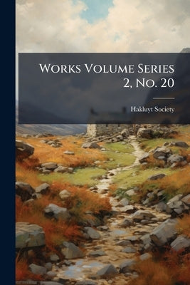 Works Volume Series 2, No. 20 by Hakluyt Society