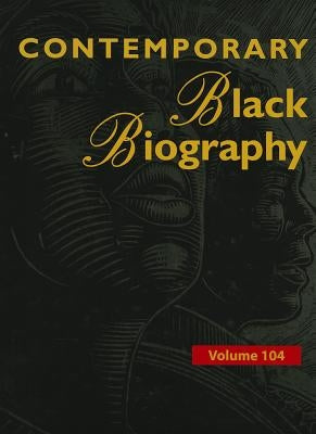 Contemporary Black Biography, Volume 104: Profiles from the International Black Community by Jacques, Derek